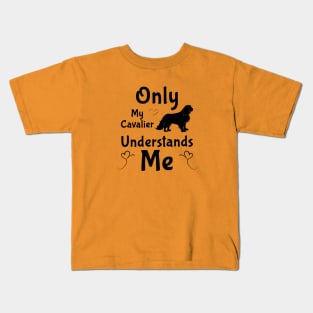 Only My Cavalier Understands Me Gifts and Shirts Kids T-Shirt